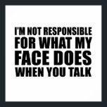 Poster Drôle sarcastique citations sarcastique humour int<br><div class="desc">Si vous aimez les citations sarcastiques drôles ou les grands dessins humoristiques, alors ce slogan original "Je ne suis pas responsable de ce que mon visage fait quand vous parlez" est pour vous. C'est un grand cadeau pour votre famille, vos amis ou vous-même ! Ce design est idéal pour tous...</div>