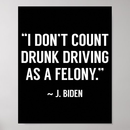 Poster Drunk Driving Isn't A Felony Tus Joke Funny Biden (Devant)