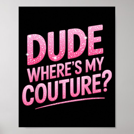 Poster Dude Where's My Couture Funny Girls Quote Gift Wom (Devant)