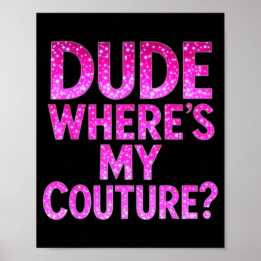 Poster Dude Where's My Couture Funny Girls Quote Gift Wom (Devant)