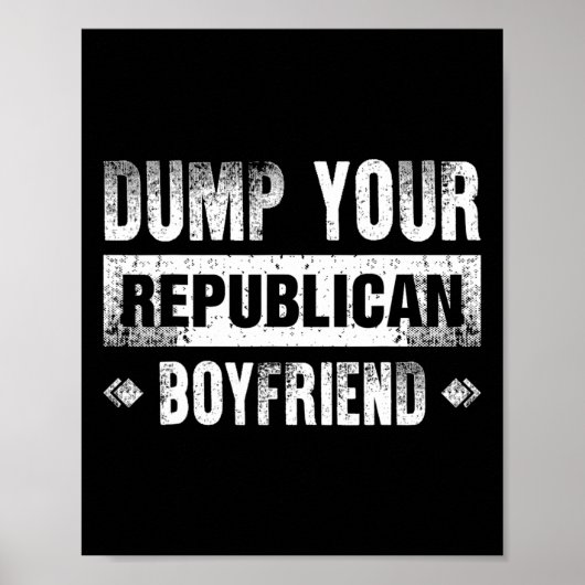 Poster Dump Your Republican Boyfriend Funny 1 (Devant)