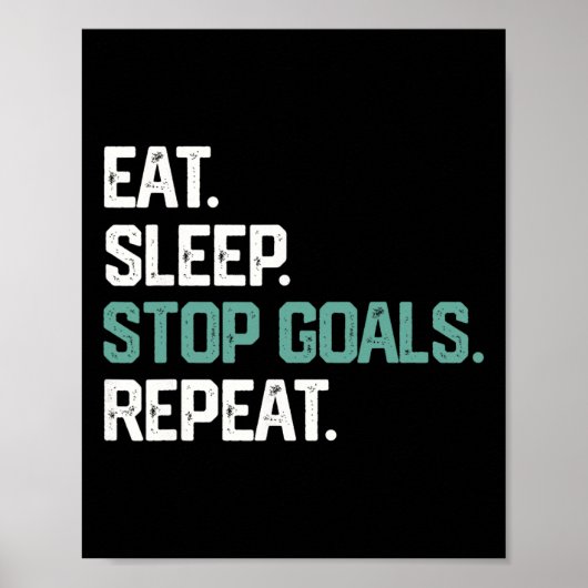 Poster Eat Sleep Stop Goals Repeat Goalie Soccer Hockey K (Devant)