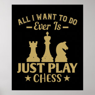 Poster Échecs - Tout ce que je veux faire est jouer aux é