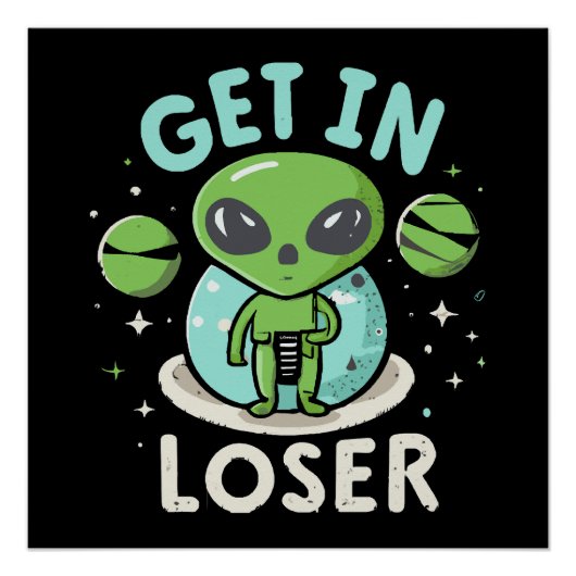Poster Entrez loser extraterrestre UFO drôle (Devant)