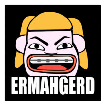 Ermahgerd