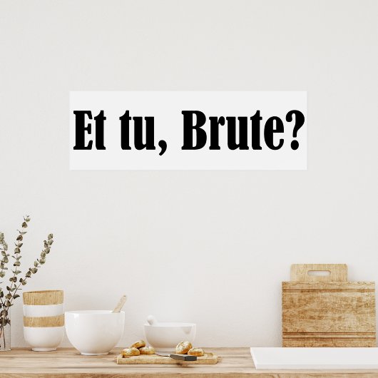 Poster Et tu, Brute (Cuisine)
