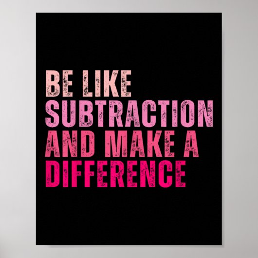Poster Être Comme La Subtraction Et Faire Une Différence (Devant)