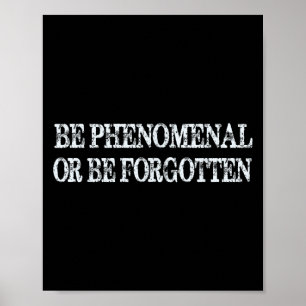 Poster Être Phénomène Ou Être Oublié - Citation Motivatio