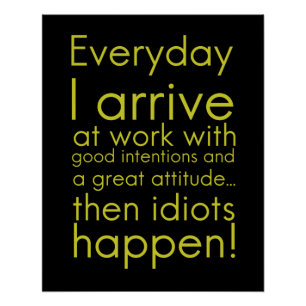 Poster Everyday I arrive in work funny toxits for employe