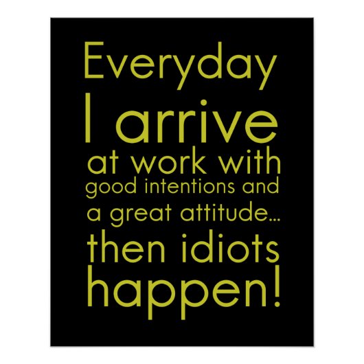 Poster Everyday I arrive in work funny toxits for employe (Devant)