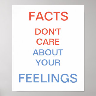 Poster Facts Don't Care About Your Feelings