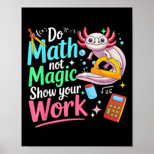 Poster Faire des maths pas de la magie drôle Axolotl reto