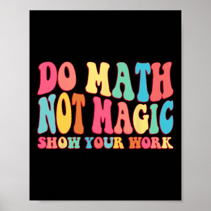 Poster Faire des maths pas de la magie Montrez votre trav