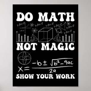 Poster Faire des maths pas de la magie Montrez votre trav