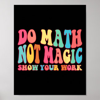 Poster Faire des Maths Pas de Magie Montre ton Travail Dr