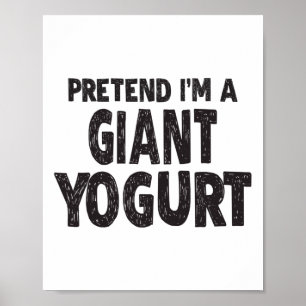 Poster Faites comme si je suis un yaourt géant - Costum d