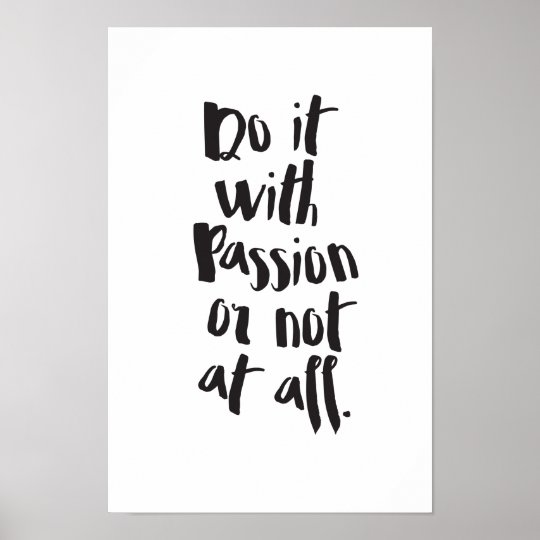 Poster Faites Le Avec Passion Ou Pas Du Tout Citation Zazzle Be