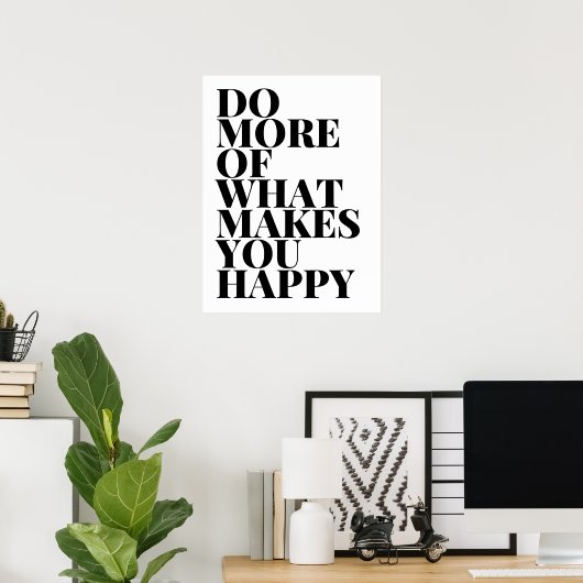Poster Faites Plus De Ce Qui Vous Rend Heureux (Bureau à domicile)
