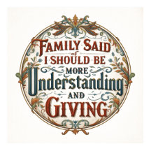 Family Said I Must Be Understanding And Giving