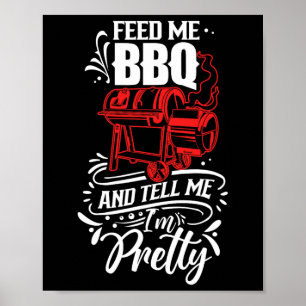 Poster Feed Me Bbq And Tell Me I'm Pretty Meat Rbecue Gri