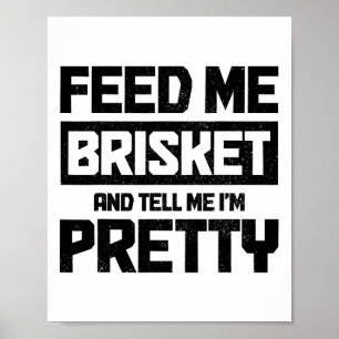 Poster Feed Me Brisket And Tell Me I'm Pretty Texas Bbq G