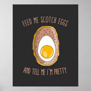 Poster Feed Me Scotch Eggs and Tell Me I'm Pretty