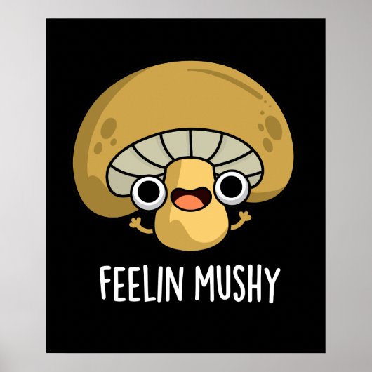 Poster Feelin Mushy Funny Mushroom Pun Dark BG (Devant)