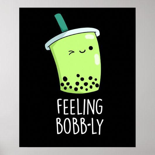 Poster Feeling Bobb-ly Funny Boba Tea Pun Dark BG (Devant)
