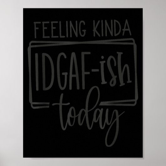 Poster Feeling Kina Idgaf-ioday, Funny Sarcastic Quotes  (Devant)