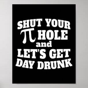 Poster Fermez votre trou de i amusant Jour Boire Tee Pi D