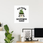Poster Fern Goodness Sake Funny Plante Pun (Bureau à domicile)