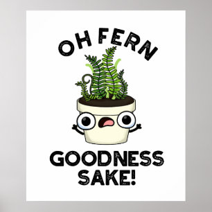 Poster Fern Goodness Sake Funny Plante Pun