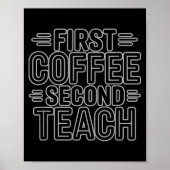 Poster First Coffee Second Teach Funny Teacher Shirt Back (Devant)