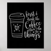 Poster First I Drink The Coffee Then I Do The Things Funn (Devant)