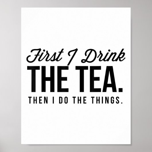 Poster First I Drink The Tea Then I Do The Things Cool _1 (Devant)