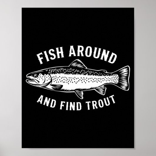 Poster Fish Around And Find Trout Funny Fishing Fishermen (Devant)