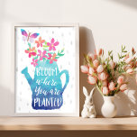 Poster Fleur Où Vous Êtes Plantés<br><div class="desc">Poster "Bloom Where You Are Planted" - Cultiver des plantes à partir de graines promeut le bonheur et la bonne santé. Être en plein air et être dans la nature est une expérience très apaisante. C'est merveilleux quand un plante commence à grandir. Comme c'est le cas lorsque nous sommes à...</div>