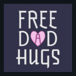 Poster Free Dad hugs<br><div class="desc">Free Dad Hugs
Perfect for the amazing father in your life who is always willing to give a hug</div>