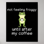 Poster Frog Funny Coffee Quote Not Feeling Froggy Until A (Devant)