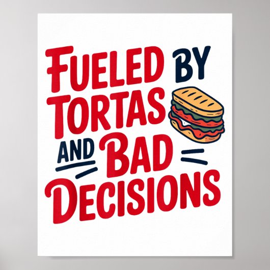 Poster Fueled By Tortas And Bad Decisions Funny Tortas (Devant)