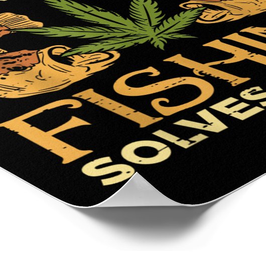 Poster Fumer Résout Problèmes Pêche Herbe Fumeur Pot (Coin)