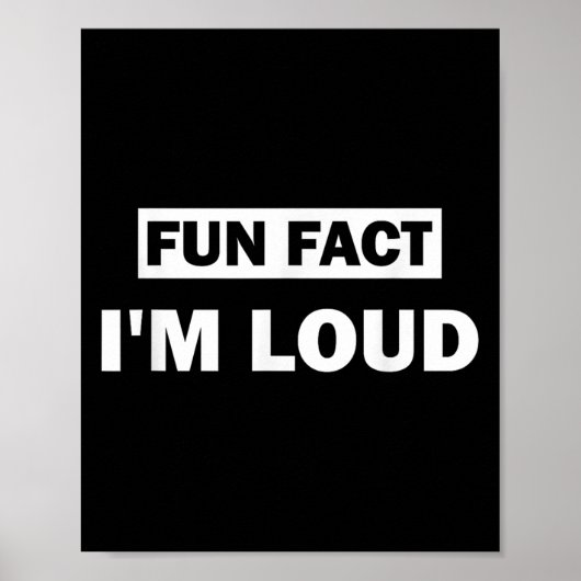 Poster Fun Fact Im Loud Drôle Citation Sarcastique (Devant)