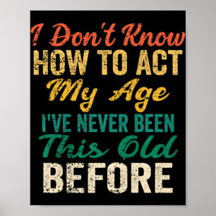 Poster Fun Old People sayings I Don't Know How To Act My