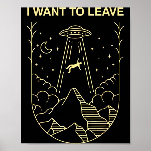 Poster Funny Alien Ufo Extraterrestrial I Want To Leave A (Devant)
