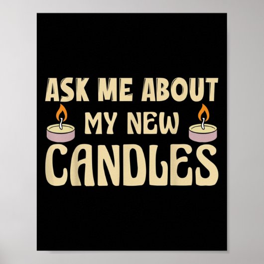 Poster Funny Ask Me About My New Candles Quote For A Cand (Devant)