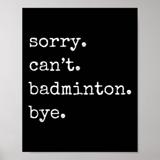 Poster Funny Badminton Player Sorry Cant Badminton Bye  (Devant)