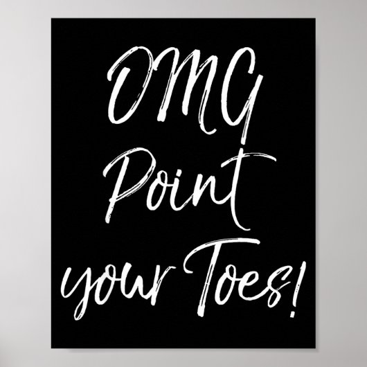 Poster Funny Ballet Teacher Quote Omg Int Your Toes! (Devant)