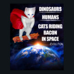 Poster Funny Cat: Evolution<br><div class="desc">First came dinosaurs. Then came humans. Then came cats riding bacon in space.</div>