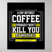 Poster Funny Coffee Gift - Day Without Coffee Won't Kill (Devant)