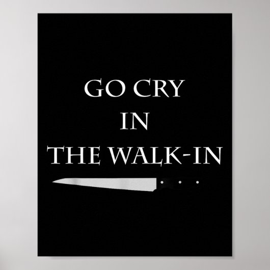 Poster Funny Cooking Go Cry In The Walk-in Culinary Quote (Devant)